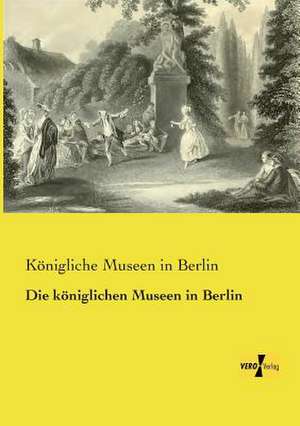 Die königlichen Museen in Berlin de Königliche Museen in Berlin