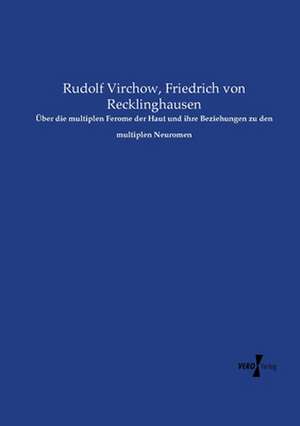 Über die multiplen Ferome der Haut und ihre Beziehungen zu den multiplen Neuromen de Rudolf Virchow