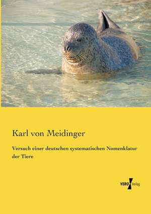 Versuch einer deutschen systematischen Nomenklatur der Tiere de Karl Von Meidinger