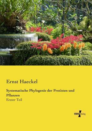 Systematische Phylogenie der Protisten und Pflanzen de Ernst Haeckel