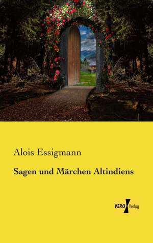 Sagen und Märchen Altindiens de Alois Essigmann