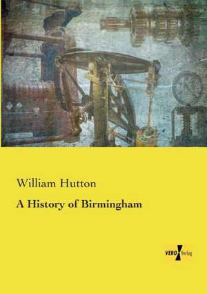 A History of Birmingham de William Hutton