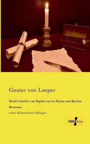 Briefe Goethe´s an Sophie von La Roche und Bettina Brentano de Gustav von Loeper