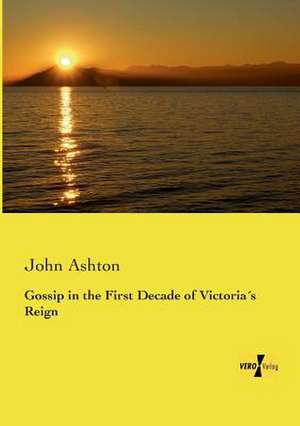 Gossip in the First Decade of Victoria´s Reign de John Ashton