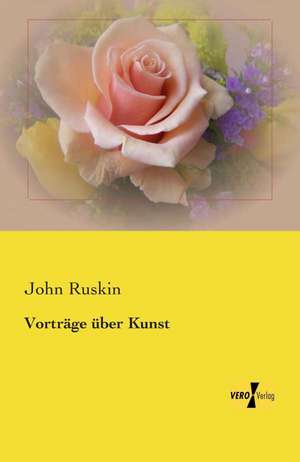 Vorträge über Kunst de John Ruskin