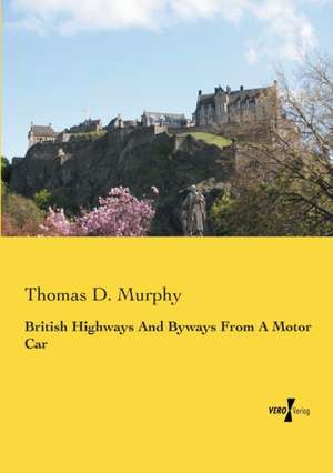 British Highways And Byways From A Motor Car de Thomas D. Murphy