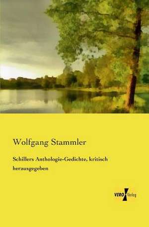 Schillers Anthologie-Gedichte, kritisch herausgegeben de Wolfgang Stammler