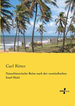 Naturhistorische Reise nach der westindischen Insel Haiti de Carl Ritter