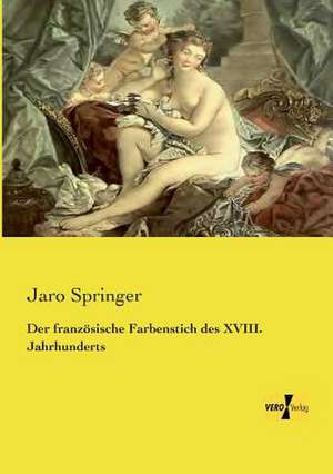 Der französische Farbenstich des XVIII. Jahrhunderts de Jaro Springer