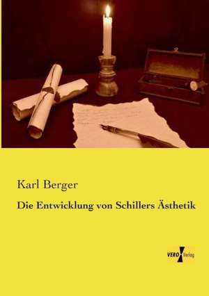 Die Entwicklung von Schillers Ästhetik de Karl Berger