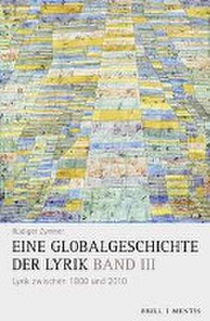 Eine Globalgeschichte der Lyrik/Bd. III de Rüdiger Zymner