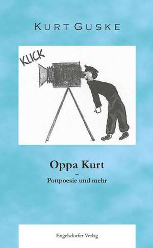 Oppa Kurt - Pottpoesie und mehr de Kurt Guske