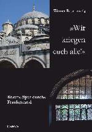 »Wir kriegen euch alle!« Braune Spur durchs Frankenland de Werner Rosenzweig