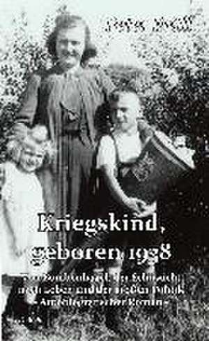 Kriegskind, geboren 1938 - Von Bombenhagel, der Sehnsucht nach Leben und der großen Politik - Autobiografischer Roman de Peter Brüll