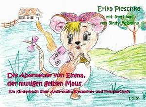 Die Abenteuer von Emma, der mutigen gelben Maus - Ein Kinderbuch über Anderssein, Einsamkeit und Freundschaft de Erika Pleschke