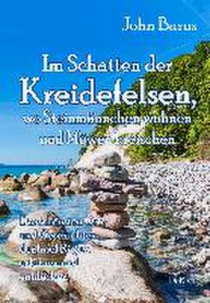 Im Schatten der Kreidefelsen, wo Steinmännchen wohnen und Möwen kreischen - Die schönsten Orte und Geschichten der Insel Rügen erfahren und entdecken de John Barns