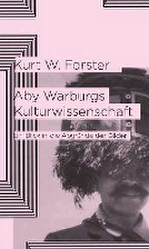 Aby Warburgs Kulturwissenschaft de Kurt W. Forster