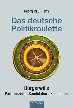 Das deutsche Politikroulette de Georg Paul Hefty