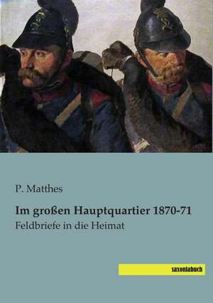 Im großen Hauptquartier 1870-71 de P. Matthes