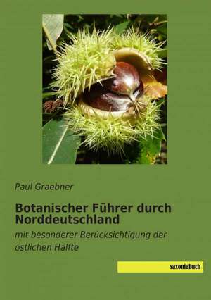 Botanischer Führer durch Norddeutschland de Paul Graebner