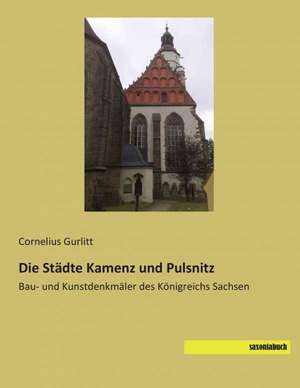 Die Städte Kamenz und Pulsnitz de Cornelius Gurlitt