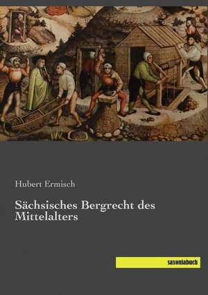 Sächsisches Bergrecht des Mittelalters de Hubert Ermisch