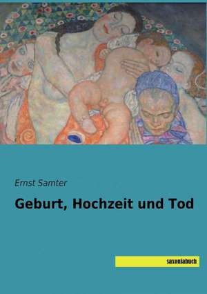 Geburt, Hochzeit und Tod de Ernst Samter