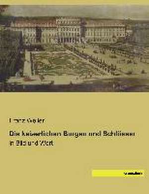 Die kaiserlichen Burgen und Schlösser de Franz Weller