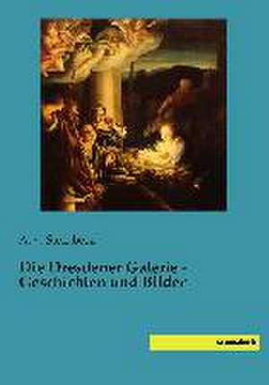 Die Dresdener Galerie - Geschichten und Bilder de A. v. Sternberg