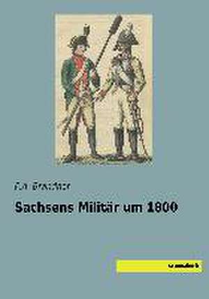 Sachsens Militär um 1800 de F. A. Brandner