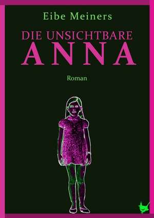 Die unsichtbare Anna de Eibe Meiners