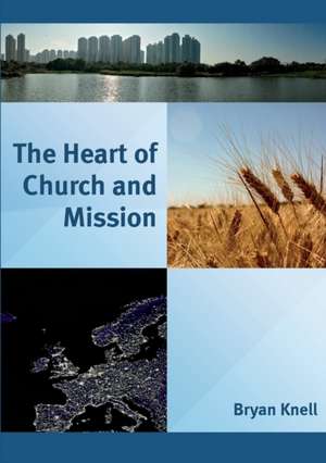 The Heart of Church and Mission de Bryan Knell