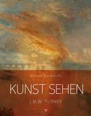 Kunst sehen - J.M.W. Turner de Michael Bockemühl