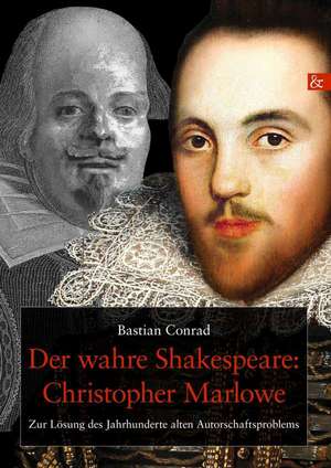 Der wahre Shakespeare: Christopher Marlowe de Bastian Conrad