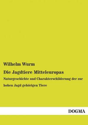 Die Jagdtiere Mitteleuropas de Wilhelm Wurm