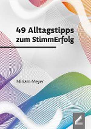 49 Alltagstipps zum StimmErfolg de Miriam Meyer