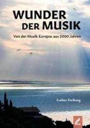 Wunder der Musik de Lothar Freiburg