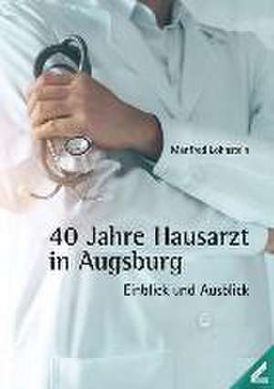 40 Jahre Hausarzt in Augsburg de Manfred Lohnstein