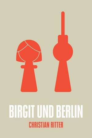 Birgit und Berlin de Christian Ritter