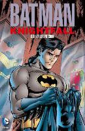 Batman: Knightfall 04. Der Sturz des Dunklen Ritters de Doug Moench