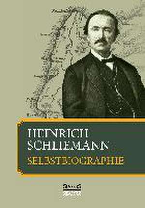 Heinrich Schliemann: Selbstbiographie de Heinrich Schliemann