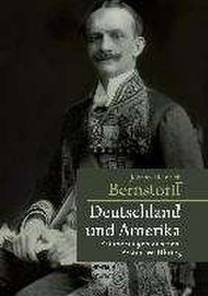 Deutschland und Amerika: Erinnerungen aus dem Ersten Weltkrieg de Johann-Heinrich Bernstorff