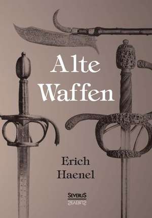 Alte Waffen de Erich Haenel