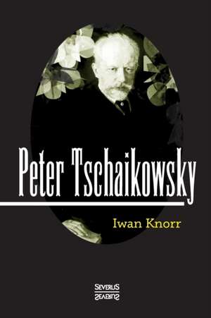 Peter Tschaikowsky de Iwan Knorr