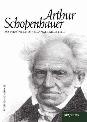 Arthur Schopenhauer aus persönlichem Umgange dargestellt de Wilhelm Gwinner