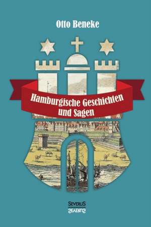 Hamburgische Geschichten Und Sagen: Aus Dem Tagebuch Eines Militararztes in Indonesien de Otto Beneke