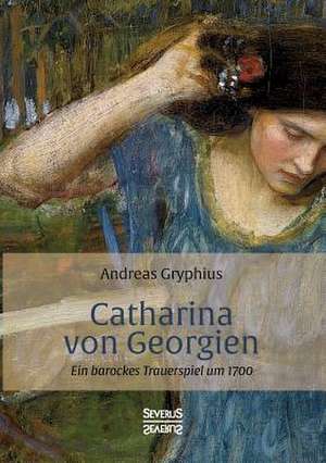 Catharina von Georgien de Andreas Gryphius