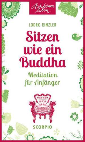 Sitzen wie ein Buddha de Lodro Rinzler