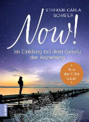 NOW! Im Einklang mit dem Gesetz der Anziehung de Stefanie Carla Schäfer