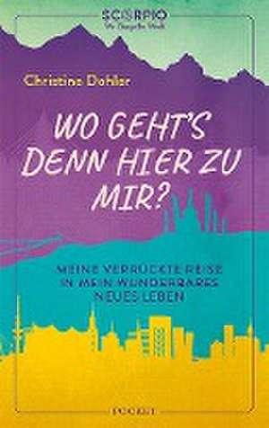 Wo geht´s denn hier zu mir? de Christine Dohler